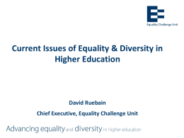 Current Issues of Equality & Diversity in Higher Education  David Ruebain Chief Executive, Equality Challenge Unit.