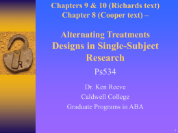 Chapters 9 & 10 (Richards text) Chapter 8 (Cooper text) –  Alternating Treatments  Designs in Single-Subject Research Ps534 Dr.