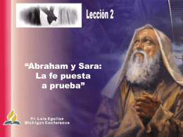 “Abraham y Sara: La fe puesta a prueba” “Por la fe Abraham, a pesar de su avanzada edad y de que Sara misma era estéril, recibió.