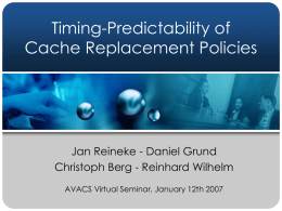Timing-Predictability of Cache Replacement Policies  Jan Reineke - Daniel Grund Christoph Berg - Reinhard Wilhelm AVACS Virtual Seminar, January 12th 2007