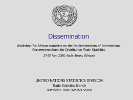 Dissemination Workshop for African countries on the Implementation of International Recommendations for Distributive Trade Statistics 27-30 May 2008, Addis Ababa, Ethiopia  UNITED NATIONS STATISTICS.