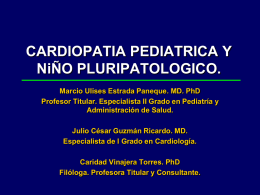 CARDIOPATIA PEDIATRICA Y NiÑO PLURIPATOLOGICO. Marcio Ulises Estrada Paneque. MD. PhD Profesor Titular.