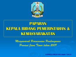 PAPARAN KEPALA BIDANG PEMERINTAHAN & KEMASYARAKATAN Musyawarah Perencanaan Pembangunan Provinsi Jawa Timur tahun 2009 BAPPEDA PROVINSI JAWA TIMUR.