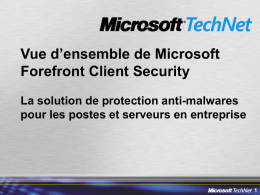 Vue d’ensemble de Microsoft Forefront Client Security La solution de protection anti-malwares pour les postes et serveurs en entreprise.