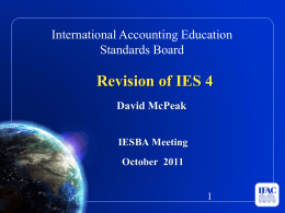 International Accounting Education Standards Board  Revision of IES 4 David McPeak IESBA Meeting October 2011
