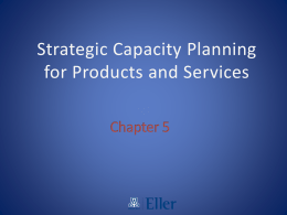 Strategic Capacity Planning for Products and Services Learning Objectives: • You should be able to: 1.