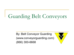 Guarding Belt Conveyors By: Belt Conveyor Guarding (www.conveyorguarding.com) (866) 300-6668 Guarding Belt Conveyors 1.