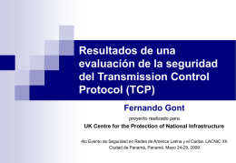 Resultados de una evaluación de la seguridad del Transmission Control Protocol (TCP) Fernando Gont proyecto realizado para  UK Centre for the Protection of National Infrastructure 4to Evento.