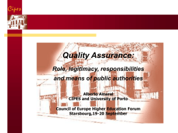 Quality Assurance: Role, legitimacy, responsibilities and means of public authorities Alberto Amaral CIPES and University of Porto Council of Europe Higher Education Forum Starsbourg,19-20 September.