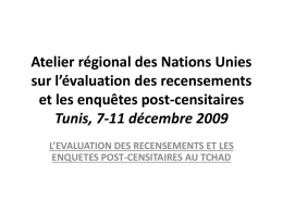 Atelier régional des Nations Unies sur l’évaluation des recensements et les enquêtes post-censitaires Tunis, 7-11 décembre 2009 L’EVALUATION DES RECENSEMENTS ET LES ENQUETES POST-CENSITAIRES AU.