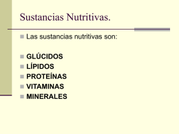 Sustancias Nutritivas.  Las sustancias nutritivas son:  GLÚCIDOS  LÍPIDOS  PROTEÍNAS  VITAMINAS  MINERALES.