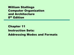 William Stallings Computer Organization and Architecture 8th Edition Chapter 11 Instruction Sets: Addressing Modes and Formats.
