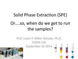 Solid Phase Extraction (SPE)  Or….so, when do we get to run the samples? Prof.