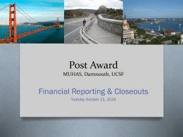 Post Award MUHAS, Dartmouth, UCSF  Financial Reporting & Closeouts Tuesday October 21, 2014