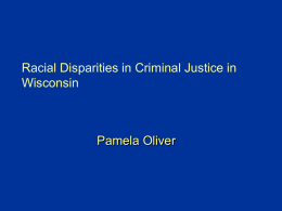 Racial Disparities in Criminal Justice in Wisconsin  Pamela Oliver Outline • The problem: National overview of imprisonment trends 1926-1999 • Bringing it home: Comparing Wisconsin.