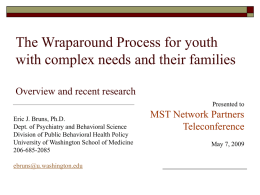 The Wraparound Process for youth with complex needs and their families Overview and recent research Presented to Eric J.