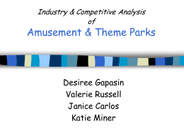 Industry & Competitive Analysis of  Amusement & Theme Parks  Desiree Gapasin Valerie Russell Janice Carlos Katie Miner.