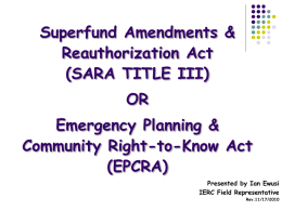 Superfund Amendments & Reauthorization Act (SARA TITLE III)  OR Emergency Planning & Community Right-to-Know Act (EPCRA) Presented by Ian Ewusi IERC Field Representative Rev.11/17/2010