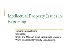 Intellectual Property Issues in Exporting Tamara Nanayakkara Counsellor Small and Medium sized Enterprises Division World Intellectual Property Organization.