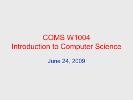 COMS W1004 Introduction to Computer Science June 24, 2009 Announcements • Homework #5 due at the beginning of class Monday – Submit a paper copy.