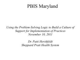 PBIS Maryland  Using the Problem-Solving Logic to Build a Culture of Support for Implementation of Practices November 10, 2011 Dr.