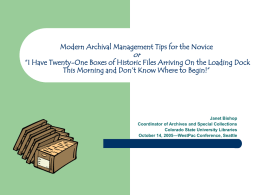 Modern Archival Management Tips for the Novice  or  “I Have Twenty-One Boxes of Historic Files Arriving On the Loading Dock This Morning and.