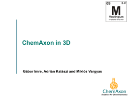ChemAxon in 3D  Gábor Imre, Adrián Kalászi and Miklós Vargyas  Solutions for Cheminformatics.