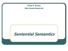 Deny A. Kwary http://www.kwary.net  Sentential Semantics Thematic Roles        Agent: The entity that performs the action Theme: The entity undergoing an action or a movement Source: The.