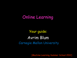 Online Learning Your guide:  Avrim Blum Carnegie Mellon University  [Machine Learning Summer School 2012]