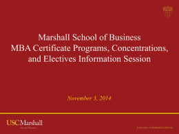 Marshall School of Business MBA Certificate Programs, Concentrations, and Electives Information Session  November 3, 2014