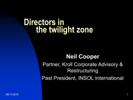 Directors in the twilight zone Neil Cooper Partner, Kroll Corporate Advisory & Restructuring Past President, INSOL International 06/11/2015