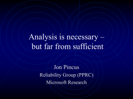 Analysis is necessary – but far from sufficient Jon Pincus Reliability Group (PPRC) Microsoft Research.