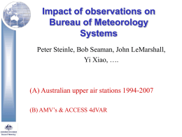 Impact of observations on Bureau of Meteorology Systems Peter Steinle, Bob Seaman, John LeMarshall, Yi Xiao, ….  (A) Australian upper air stations 1994-2007 (B) AMV’s &