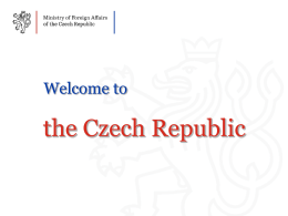 Welcome to  the Czech Republic Contents SLIDE  Basic Facts about the Czech Republic  -  Driving Regulations  -  Useful Links  -  Foreign Policy and International Cooperation  -  Economy  -  Traditional Czech Brands  -  History  -  Important Personalities  -  Geography  UNESCO Sights.