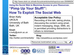 http://www.ukoln.ac.uk/web-focus/events/workshops/sca-seo-20090629/  Using the Social Web to Maximise Access to your Resources:  &ldquo;Pimp Up Your Stuff!&rdquo;: How To Exploit The Social Web Brian Kelly UKOLN University of.