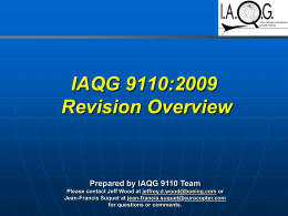 IAQG 9110:2009 Revision Overview  Prepared by IAQG 9110 Team Please contact Jeff Wood at jeffrey.d.wood@boeing.com or Jean-Francis Suquet at jean-francis.suquet@eurocopter.com for questions or comments.