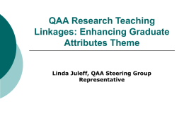 QAA Research Teaching Linkages: Enhancing Graduate Attributes Theme Linda Juleff, QAA Steering Group Representative.