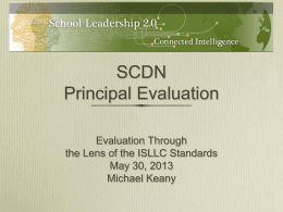 SCDN Principal Evaluation Evaluation Through the Lens of the ISLLC Standards May 30, 2013 Michael Keany.