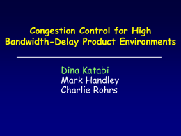 Congestion Control for High Bandwidth-Delay Product Environments Dina Katabi Mark Handley Charlie Rohrs High Performance Switching and Routing Telecom Center Workshop: Sept 4, 1997.