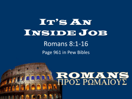 IT’S AN INSIDE JOB Romans 8:1-16 Page 961 in Pew Bibles Romans 8:1-16 Page 961 in Pew Bibles  1.