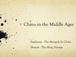 China in the Middle Ages  Stephanie - The Mongols In China  Shanda - The Ming Dynasty.