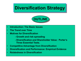 Diversification Strategy OUTLINE • Introduction: The Basic Issues • The Trend over Time • Motives for Diversification - Growth and risk spreading - Diversification and Shareholder.