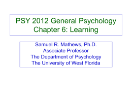 PSY 2012 General Psychology Chapter 6: Learning Samuel R. Mathews, Ph.D. Associate Professor The Department of Psychology The University of West Florida.
