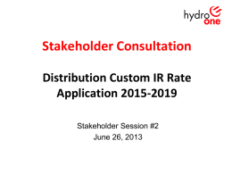 Stakeholder Consultation Distribution Custom IR Rate Application 2015-2019 Stakeholder Session #2 June 26, 2013