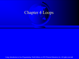 Chapter 4 Loops  Liang, Introduction to Java Programming, Ninth Edition, (c) 2013 Pearson Education, Inc.