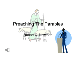 Preaching The Parables Robert C. Newman Preaching the Parables • This is a series of talks given at a Homiletics Renewal Seminar at.