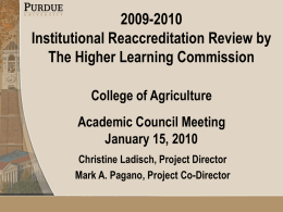 2009-2010 Institutional Reaccreditation Review by The Higher Learning Commission College of Agriculture  Academic Council Meeting January 15, 2010 Christine Ladisch, Project Director Mark A.