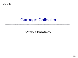 CS 345  Garbage Collection Vitaly Shmatikov  slide 1 Major Areas of Memory Static area • Fixed size, fixed content, allocated at compile time  Run-time stack • Variable.