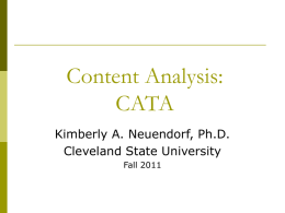 Content Analysis: CATA Kimberly A. Neuendorf, Ph.D. Cleveland State University Fall 2011 CATA: Computer Aided Text Analysis Why might you want to use CATA rather than.