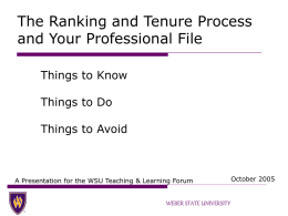 The Ranking and Tenure Process and Your Professional File Things to Know Things to Do Things to Avoid  A Presentation for the WSU Teaching &